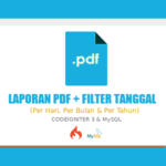 Cara Membuat Laporan PDF Plus Filter Tanggal dengan Codeigniter